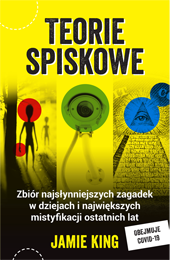 Teorie spiskowe. Zbiór najsłynniejszych zagadek w dziejach i największych mistyfikacji ostatnich lat