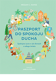 Paszport do spokoju ducha. Spokojne życie w 30 słowach z całego świata