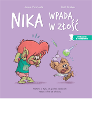 Nika wpada w złość. Historia o tym, jak pomóc dzieciom radzić sobie ze złością