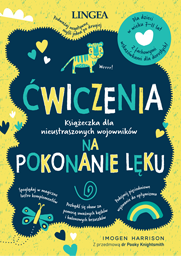 Ćwiczenia na pokonanie lęku. Książeczka dla nieustraszonych wojowników