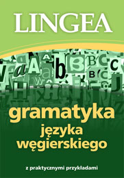 Gramatyka języka węgierskiego z praktycznymi przykładami