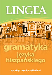Gramatyka języka hiszpańskiego z praktycznymi przykładami Gramatyka języka hiszpańskiego z praktycznymi przykładami